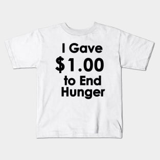 I Gave $1.00 to End Hunger Kids T-Shirt